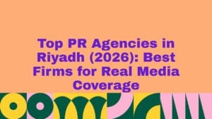 Top 10 PR Agencies in Riyadh (year) Best Firms for Real Media Coverage