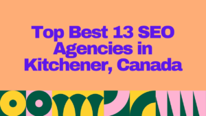 "Graphic design image with bold purple text on an orange background that reads 'Top Best 13 SEO Agencies in Kitchener, Canada' above a colorful abstract geometric pattern; promoting top digital marketing and SEO services in Kitchener."