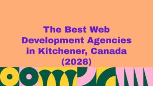 Featured banner image displaying the text “The Best Web Development Agencies in Kitchener, Canada (2026)” on a peach background with bold purple typography and colorful abstract geometric patterns along the bottom, representing a curated guide to the top web development agencies in Kitchener, Canada.