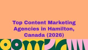 Featured banner image displaying the text “Top Content Marketing Agencies in Hamilton, Canada (2026)” on a peach background with bold purple typography and colorful abstract geometric patterns along the bottom, representing a curated list of leading content marketing agencies in Hamilton, Canada.