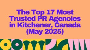 Colorful banner with bold purple text reading “The Top 17 Most Trusted PR Agencies in Kitchener, Canada (May 2025)” on a peach background, with a vibrant abstract pattern along the bottom.