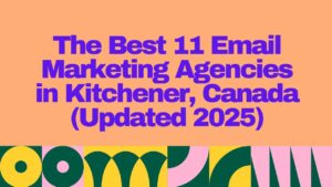 Bold headline graphic displaying “The Best 11 Email Marketing Agencies in Kitchener, Canada (Updated 2025)” on a colorful abstract background – ideal for a blog post or article cover related to top digital marketing companies in Kitchener.