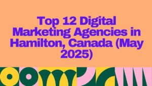"Header image with bold purple text reading 'Top 12 Digital Marketing Agencies in Hamilton, Canada (May 2025)' on a peach background with colorful abstract shapes at the bottom."