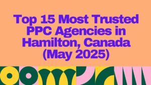 "Banner image displaying the title 'Top 15 Most Trusted PPC Agencies in Hamilton, Canada (May 2025)' with bold purple text on a peach background and colorful geometric design at the bottom."