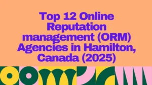 Bold header image displaying the title "Top 12 Online Reputation Management (ORM) Agencies in Hamilton, Canada (2025)" with colorful geometric background elements, designed to attract readers to a listicle-style article.