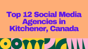 "Banner image with bold text that reads 'Top 12 Social Media Agencies in Kitchener, Canada' on a colorful background – blog cover for agency listicle."