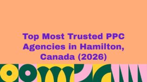 Featured banner image displaying the text “Top Most Trusted PPC Agencies in Hamilton, Canada (2026)” on a peach background with bold purple typography and colorful abstract geometric patterns along the bottom, representing a trusted guide to leading pay-per-click advertising agencies in Hamilton, Canada.