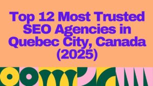 “Colorful header image with bold text: Top 12 Most Trusted SEO Agencies in Quebec City, Canada (2025), featuring a modern design with geometric shapes”