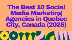 Bold and colorful graphic with large purple text that reads "The Best 10 Social Media Marketing Agencies in Quebec City, Canada (2025)" on a peach background, with abstract geometric patterns in yellow, green, pink, and black along the bottom.