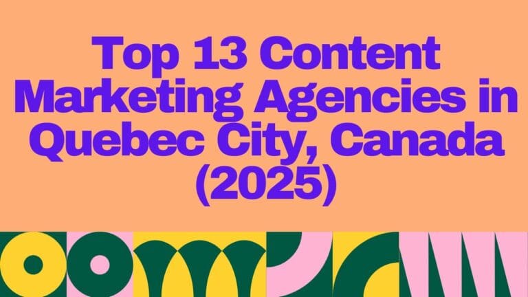 Bold and colorful header image featuring the title “Top 13 Content Marketing Agencies in Quebec City, Canada (2025)” in large purple text on a peach background, with abstract geometric patterns in green, yellow, pink, and black along the bottom edge.