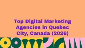 Featured banner image displaying the text “Top Digital Marketing Agencies in Quebec City, Canada (2026)” on a peach background with bold purple typography and colorful abstract geometric patterns along the bottom, representing a curated list of leading digital marketing agencies in Quebec City, Canada.