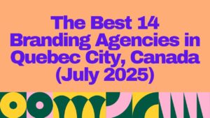 Colorful header graphic with bold purple text that reads "The Best 14 Branding Agencies in Quebec City, Canada (July 2025)"—highlighting a curated list of top-rated creative and branding firms in Québec City for 2025. Features vibrant geometric patterns for visual appeal.