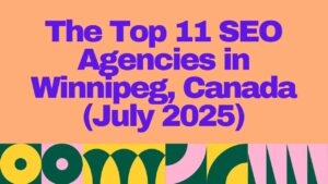 Bold text graphic featuring the title "The Top 11 SEO Agencies in Winnipeg, Canada (July 2025)" in large purple font on a peach background with a colorful geometric border — highlighting a curated list of Winnipeg's best SEO companies for 2025.