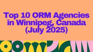 “Bold graphic header reading ‘Top 10 ORM Agencies in Winnipeg, Canada (July 2025)’ in large purple text on an orange background with colorful abstract design at the bottom — featuring an updated list of leading online reputation management agencies in Winnipeg.”