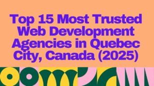 Banner showing the title "Top 15 Most Trusted Web Development Agencies in Quebec City, Canada (2025)" in bold purple text on a peach background with colorful geometric patterns at the bottom.