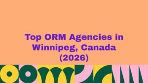 Featured image displaying the text “Top ORM Agencies in Winnipeg, Canada (2026)” in bold purple typography on a peach background with colorful abstract shapes at the bottom, representing a curated list of leading online reputation management agencies in Winnipeg, Canada.