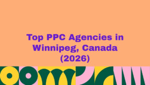 Featured image displaying the text “Top PPC Agencies in Winnipeg, Canada (2026)” in bold purple typography on a peach background with colorful abstract shapes at the bottom, representing a curated ranking of leading pay-per-click advertising agencies in Winnipeg, Canada.