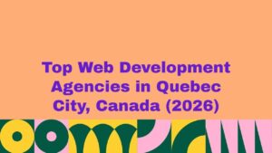 Featured image displaying the text “Top Web Development Agencies in Quebec City, Canada (2026)” in bold purple typography on a peach background with modern abstract shapes along the bottom, representing a curated list of leading web development agencies in Quebec City.