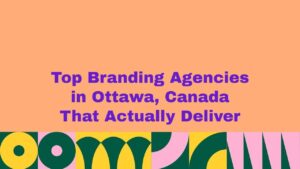 Colorful graphic with bold purple text reading “Top Branding Agencies in Ottawa, Canada That Actually Deliver” on a peach background with abstract geometric patterns at the bottom.