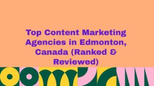 Banner image featuring the text “Top Content Marketing Agencies in Edmonton, Canada (Ranked & Reviewed)” on a light peach background with bold purple typography and colorful abstract geometric shapes at the bottom, highlighting a ranked guide to the best content marketing agencies in Edmonton, Canada.