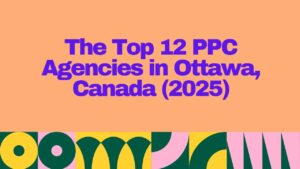 Bold purple headline on a peach background reads “The Top 12 PPC Agencies in Ottawa, Canada (2025)” with colorful abstract geometric patterns below the text.