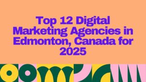 Top 12 Digital Marketing Agencies in Edmonton, Canada for 2025 – bold purple text on orange background with decorative colorful border.