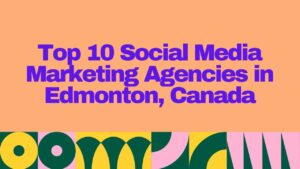 Top 10 Social Media Marketing Agencies in Edmonton, Canada – vibrant orange and purple title design with geometric patterned bottom border.