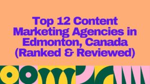 Top 12 Content Marketing Agencies in Edmonton, Canada (Ranked & Reviewed) – bold headline graphic with orange background and abstract colorful shapes.