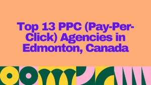 Top 13 PPC (Pay-Per-Click) Agencies in Edmonton, Canada – infographic title on an orange background with bold purple text and patterned border.