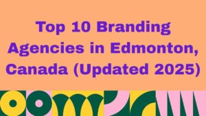 Top 10 Branding Agencies in Edmonton, Canada (Updated 2025) – Best creative and brand strategy firms helping businesses with identity, design, and marketing in Edmonton.”