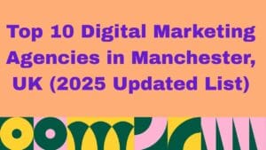 Digital Marketing Agencies in Manchester, UK
