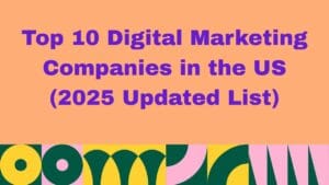 Top 10 Digital Marketing Companies in the US 2025