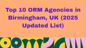 ORM Agencies in Birmingham, UK 2025