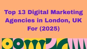 Orange background with bold purple text reading ‘Top 13 Digital Marketing Agencies in London, UK for 2025’, with a colorful abstract pattern in green, yellow, pink, and black along the bottom.