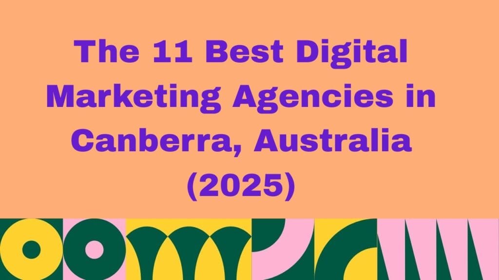 Text graphic with the title: The 11 Best Digital Marketing Agencies in Canberra, Australia (2025), on a peach background with colorful abstract shapes at the bottom