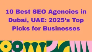 Graphic with peach background and bold purple text reading: '10 Best SEO Agencies in Dubai, UAE: 2025’s Top Picks for Businesses.' The bottom features colorful abstract geometric patterns in green, yellow, pink, and white.
