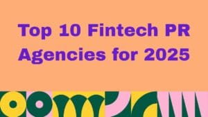 Top 10 Fintech PR Agencies for 2025