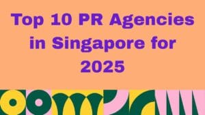 Top 10 PR Agencies in Singapore for 2025
