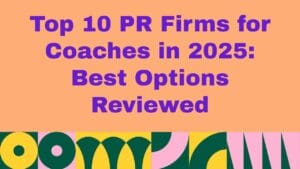 Top 10 PR Firms for Coaches in 2025 Best Options Reviewed