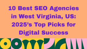 Image with peach background and bold purple text that reads: ‘10 Best SEO Agencies in West Virginia, US: 2025’s Top Picks for Digital Success.’ The bottom features a colorful geometric border with circular and arch shapes in green, yellow, pink, and dark blue.