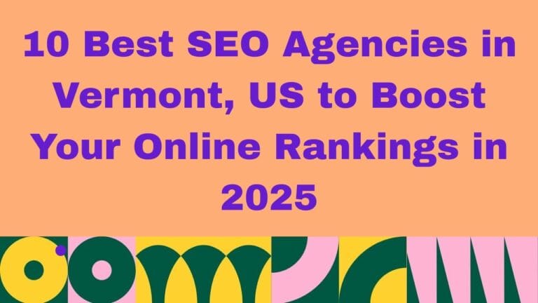Graphic with a peach background displaying bold purple text that reads: ‘10 Best SEO Agencies in Vermont, US to Boost Your Online Rankings in 2025.’ A colorful geometric pattern in green, yellow, pink, and white decorates the bottom of the image.