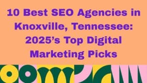 Bold title graphic showing the text “10 Best SEO Agencies in Knoxville, Tennessee. 2025’s Top Digital Marketing Picks” in large purple font centered on an orange background, with a colorful abstract pattern at the bottom.