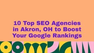 Peach background banner with bold purple text reading ‘10 Top SEO Agencies in Akron, OH to Boost Your Google Rankings,’ featuring a colorful geometric pattern in green, yellow, pink, and teal along the bottom.