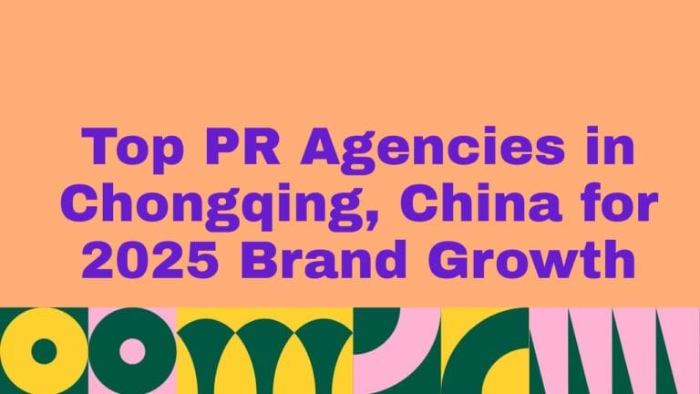 Top 10 PR Agencies in Chongqing, China for 2025 Brand Growth