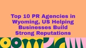 Graphic with a peach background displaying the text ‘Top 10 PR Agencies in Wyoming, US Helping Businesses Build Strong Reputations’ in bold purple lettering, with colorful abstract geometric patterns along the bottom.