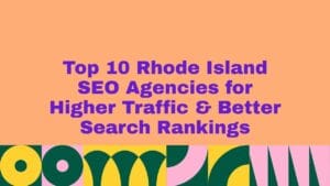 Top 10 Rhode Island SEO Agencies for Higher Traffic & Better Search Rankings