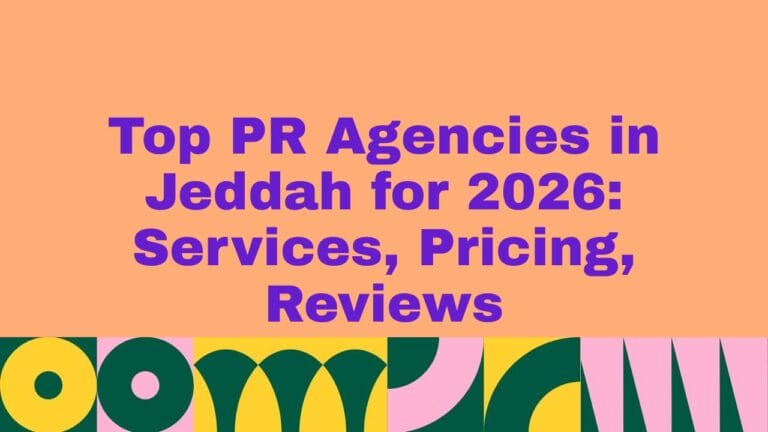 Top 6 PR Agencies in Jeddah for 2026 Services, Pricing, Reviews