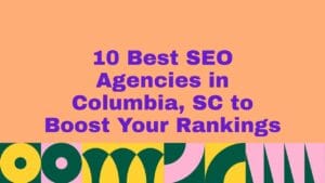 Graphic with a peach background displaying bold purple text that reads ‘10 Best SEO Agencies in Columbia, SC to Boost Your Rankings.’ A colorful geometric pattern with circles, arches, and stripes in green, yellow, pink, and dark blue decorates the bottom of the image.
