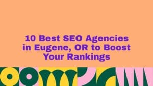 Peach background graphic with bold purple text that reads ‘10 Best SEO Agencies in Eugene, OR to Boost Your Rankings,’ above a colorful geometric pattern in green, yellow, pink, and teal along the bottom.
