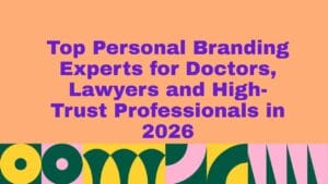 Top Personal Branding Experts for Doctors, Lawyers and High-Trust Professionals in 2026